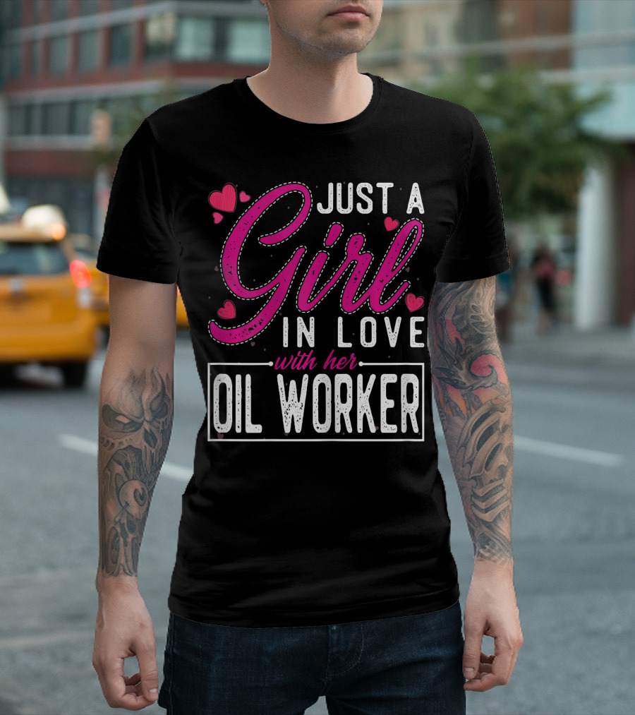 Just A Girl In Love With Her Oil Worker Hearts T-Shirt