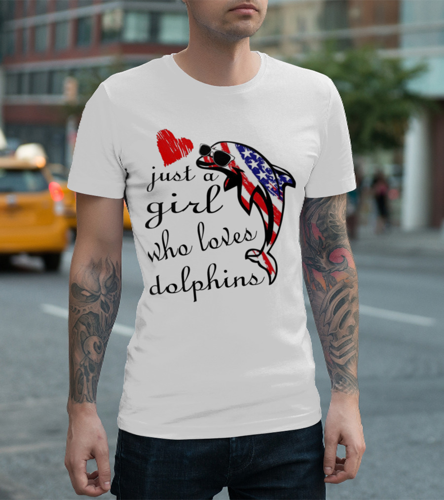 Just A Girl Who Loves Dolphins American Flag Sunglasses Heart T-Shirt