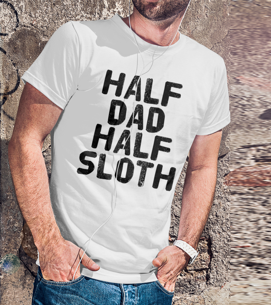 Half Dad Half Sloth Funny Lazy Father's Humor T-Shirt
