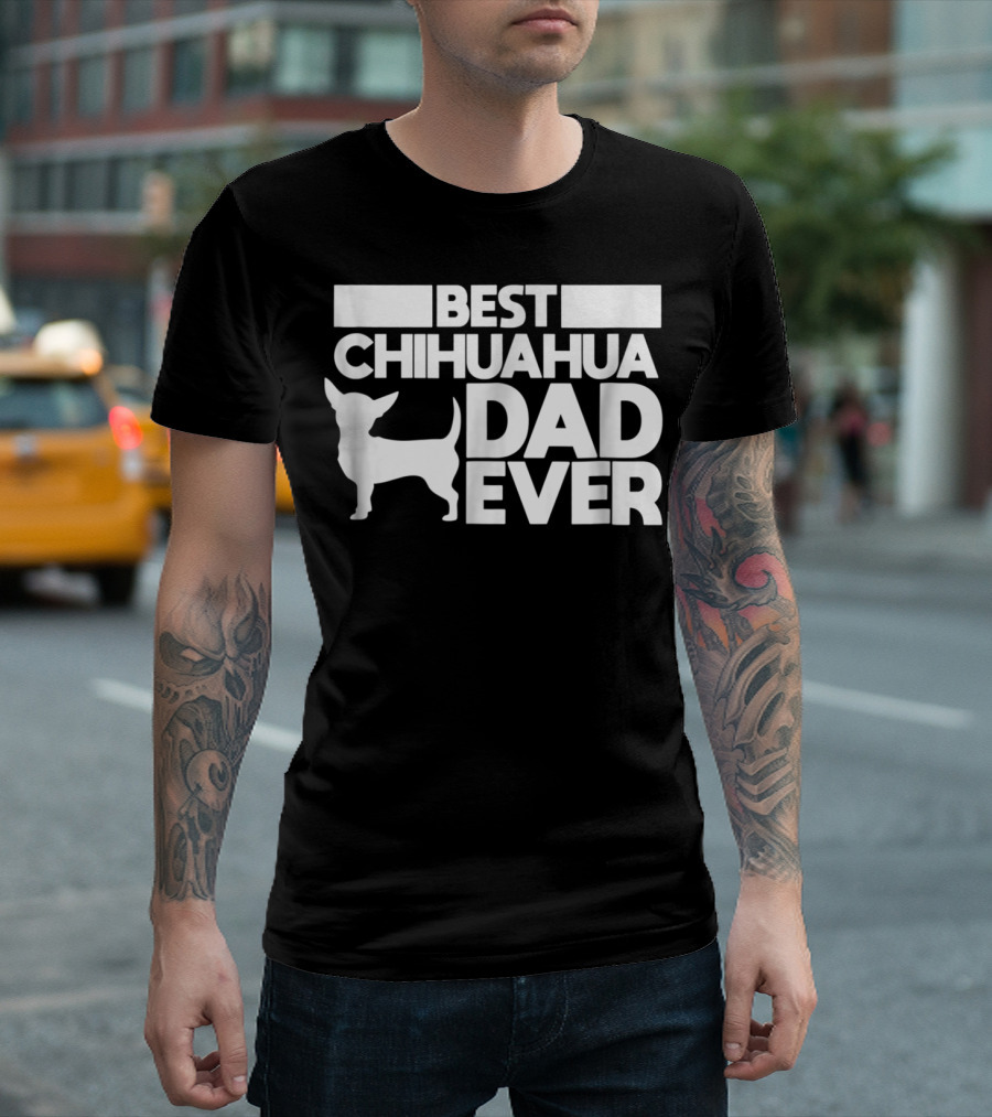 Best Chihuahua Dad Ever Dog Father Chihuahua T-Shirt