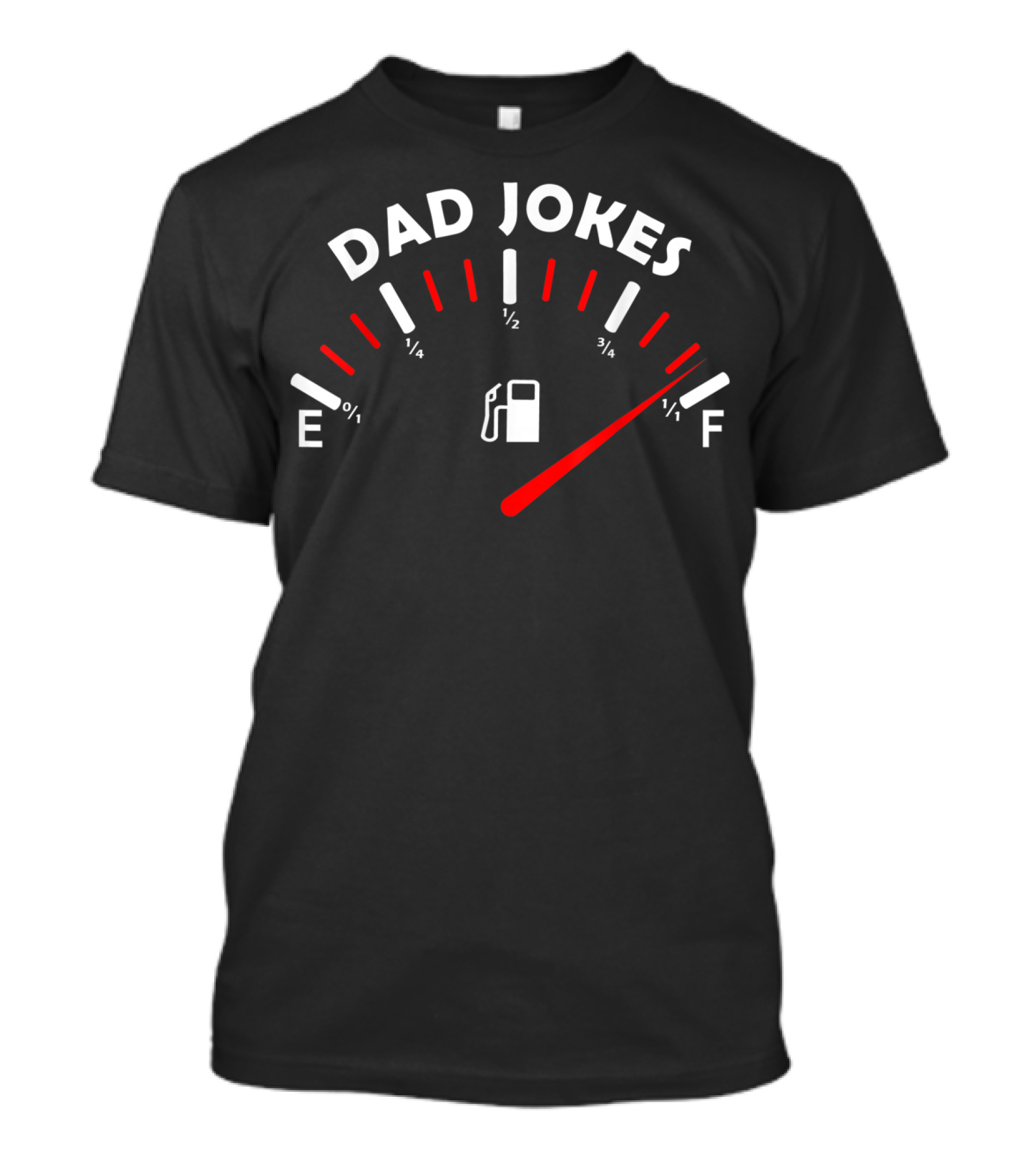 Dad Jokes Fuel Gauge Tank Is Full Bad Father Husband T-Shirt