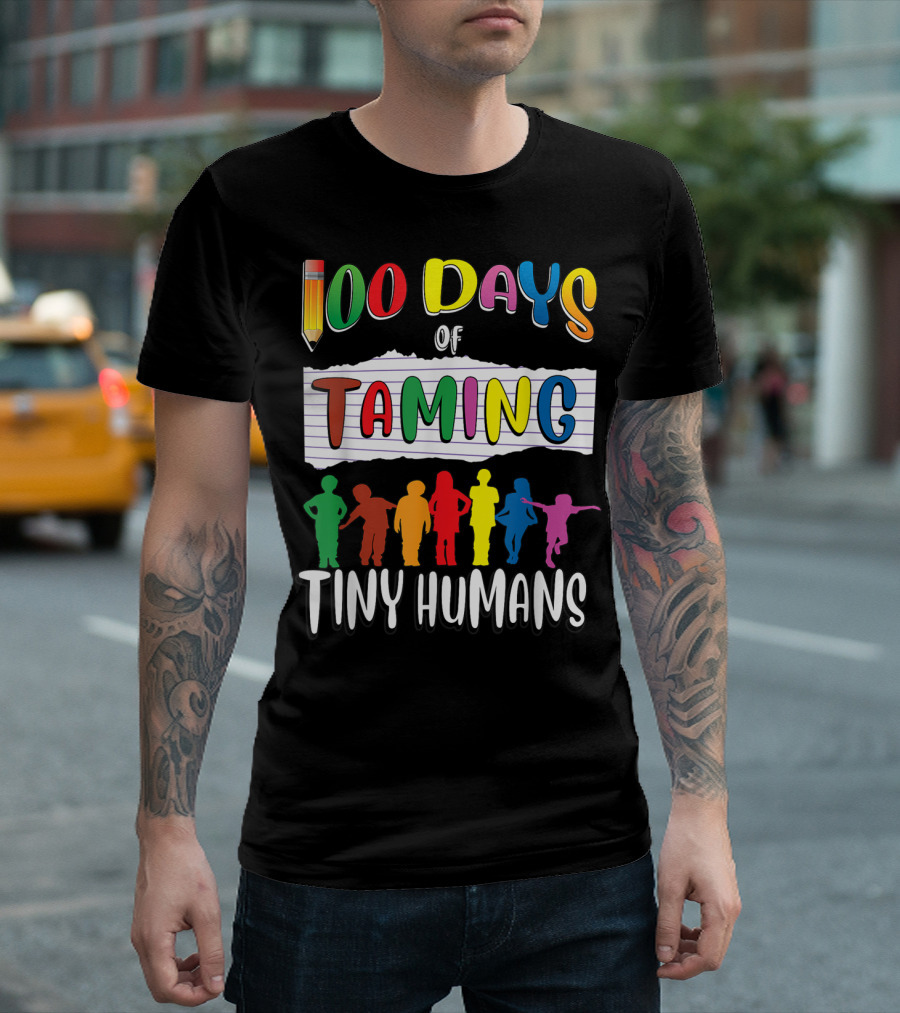 100 Days of Taming Tiny Humans T-Shirt