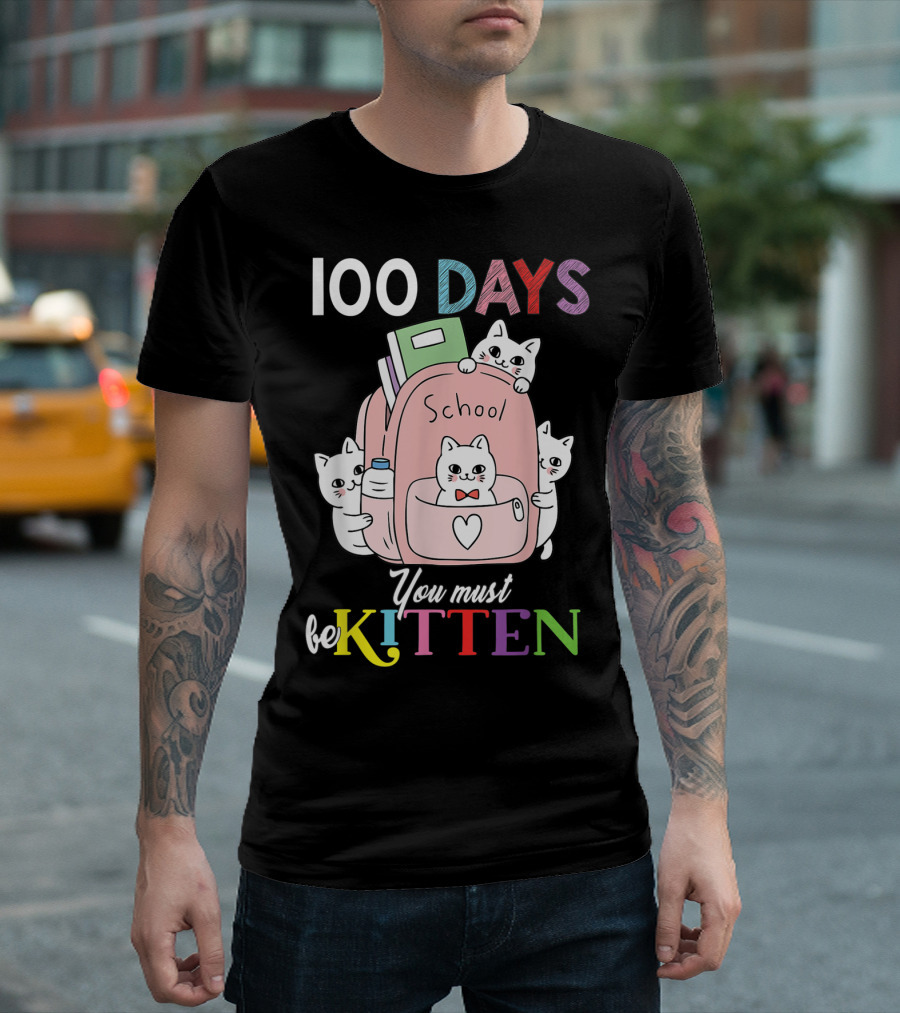 100 Days School Cute Cats You Must Be Kitten T-Shirt