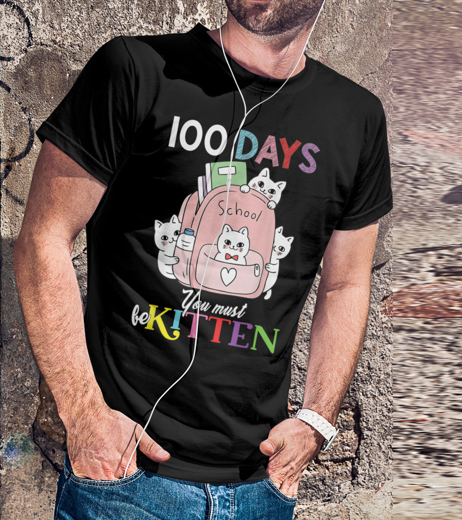 100 Days School Cute Cats You Must Be Kitten T-Shirt