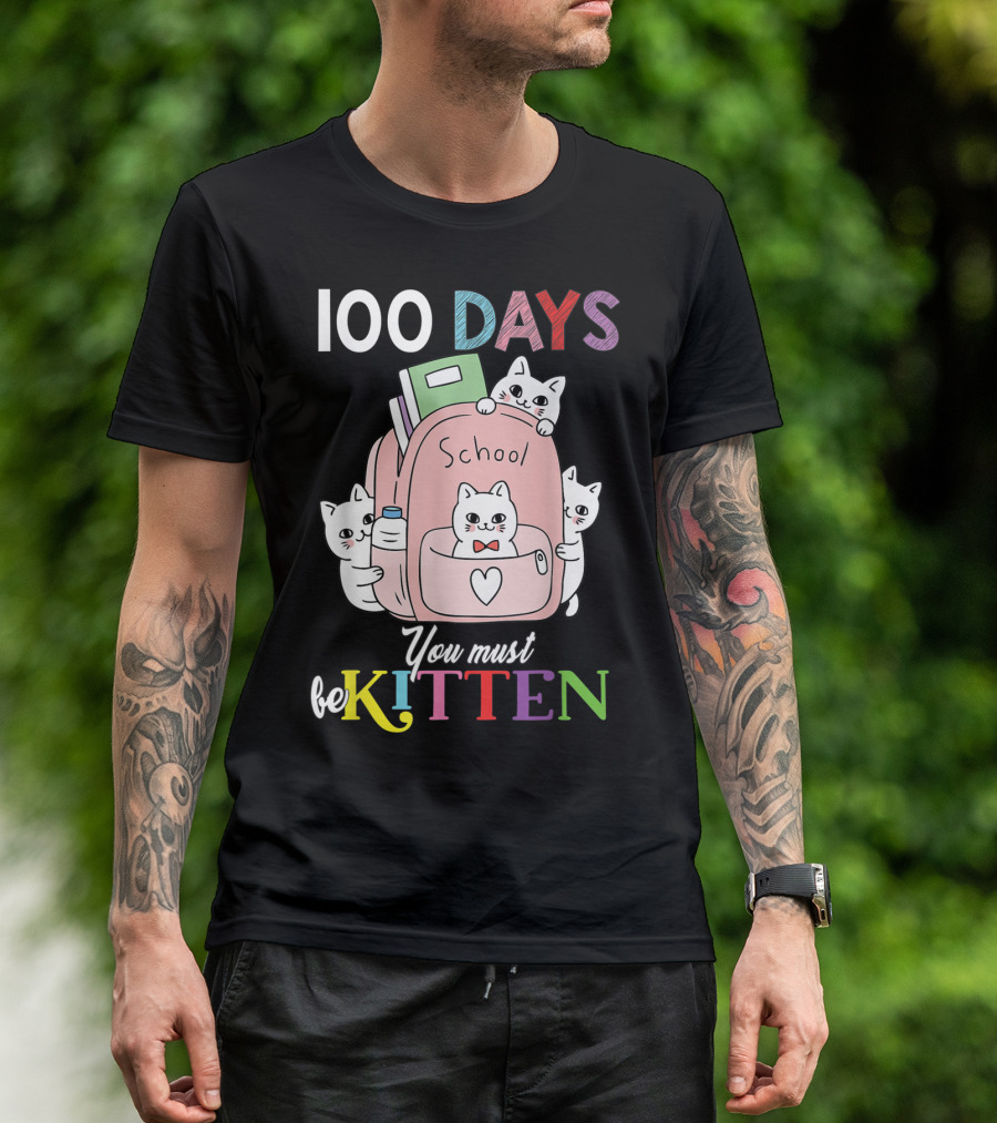 100 Days School Cute Cats You Must Be Kitten T-Shirt