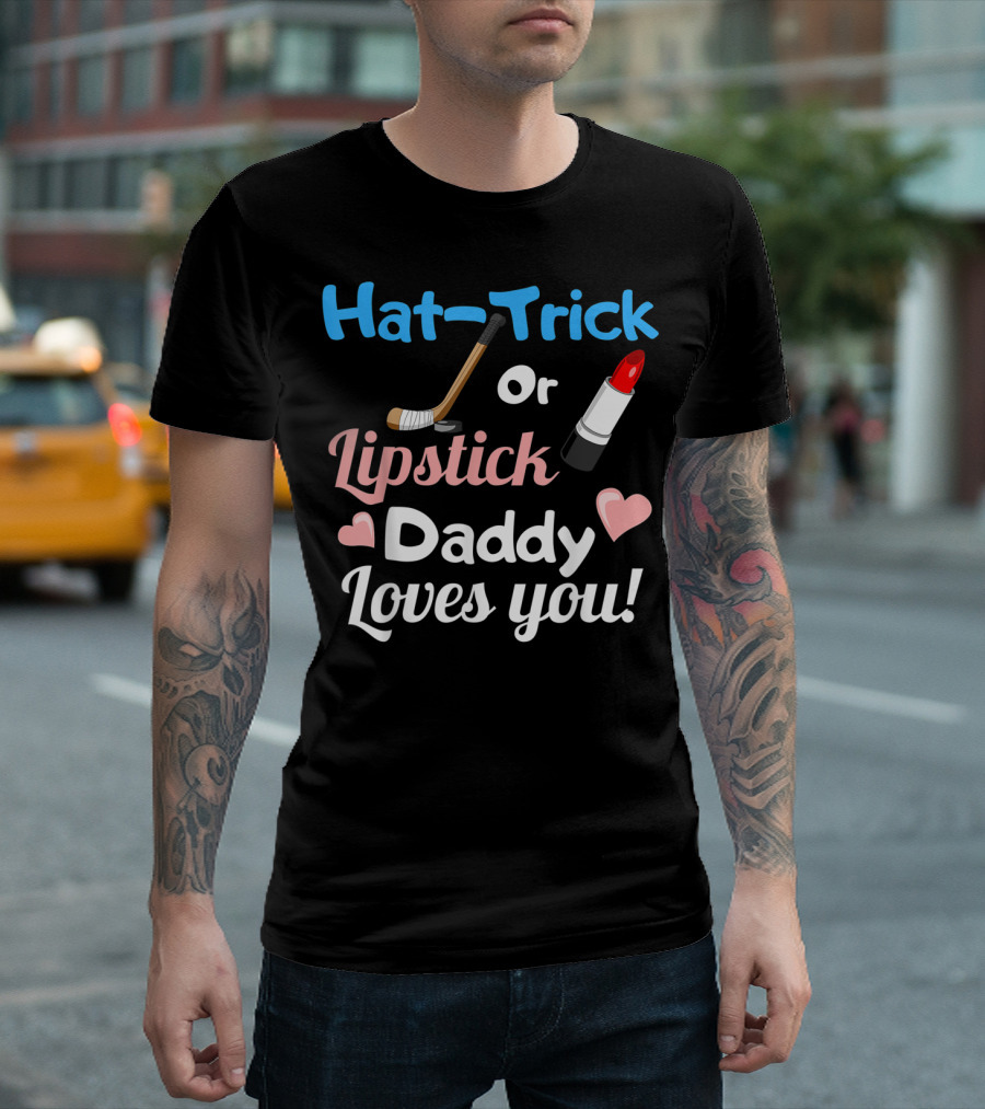 Hat-Trick or Lipstick Daddy Loves You Gender Reveal Party T-Shirt