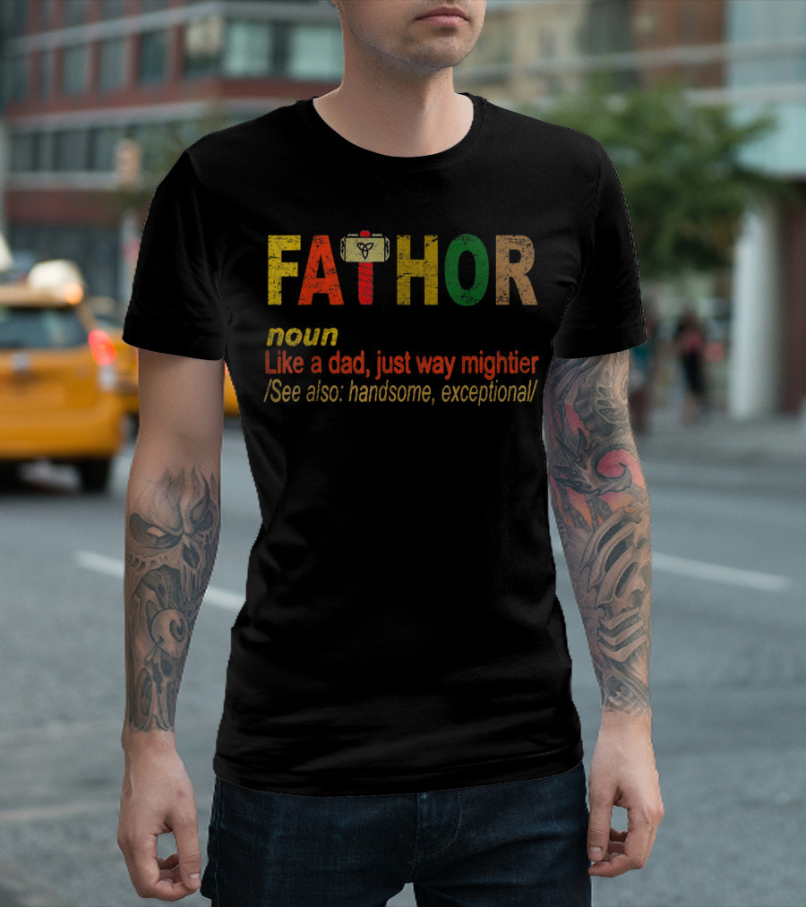 Fathor Noun Like a Dad Just Way Mightier Hammer Handsome Exceptional T-Shirt