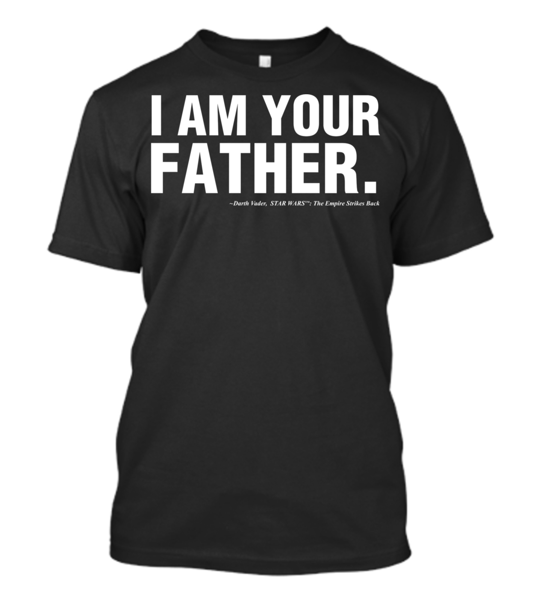 I Am Your Father Quote Darth Vader Star Wars The Empire Strikes Back Father's Day T-Shirt