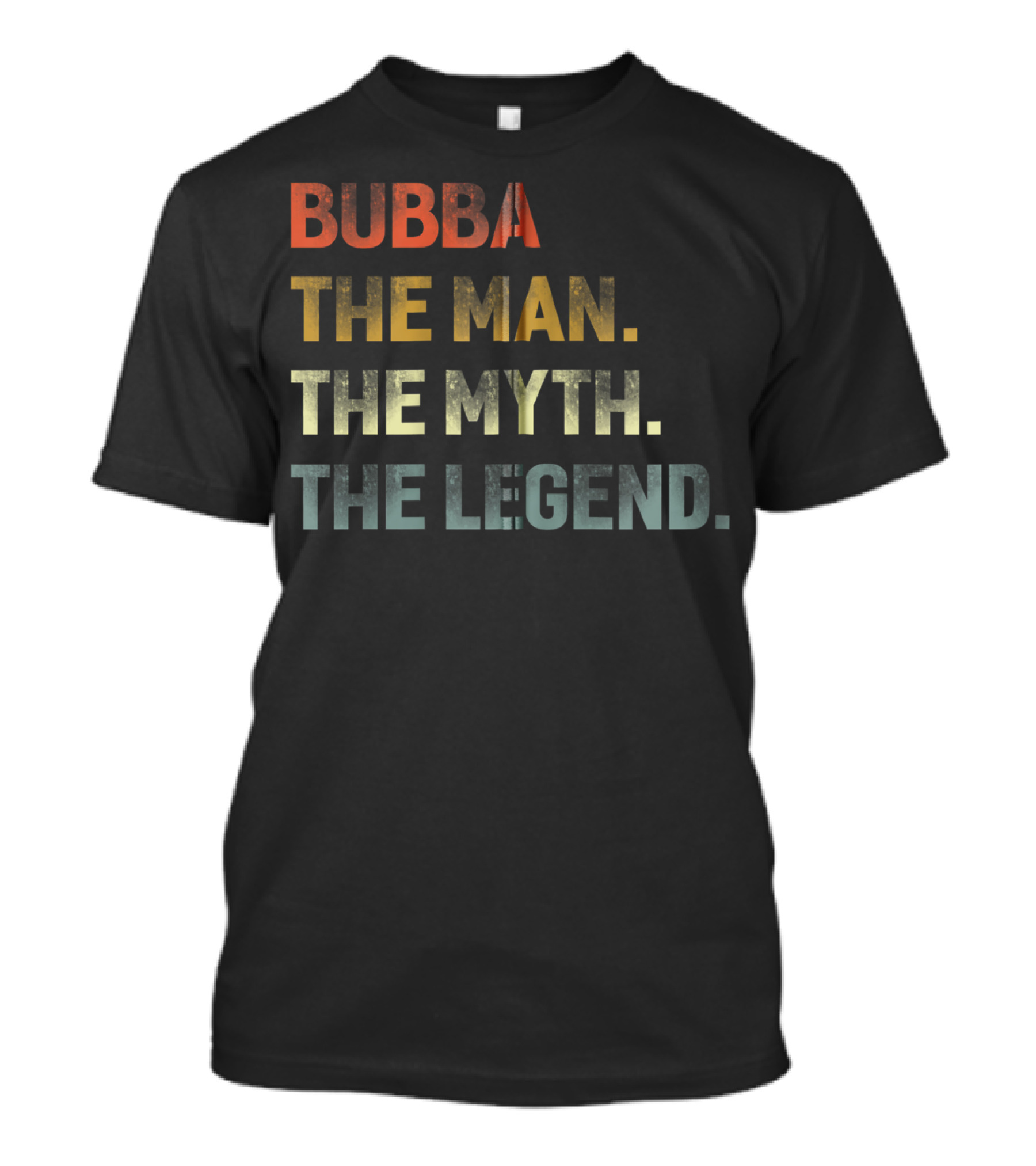 Bubba The Man The Myth The Legend T-Shirt