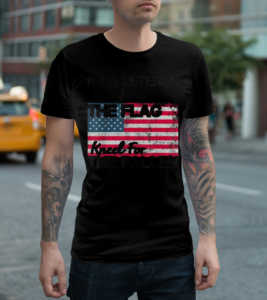 I'm A Veteran Stand For The Flag Kneel For The Fallen T-Shirt