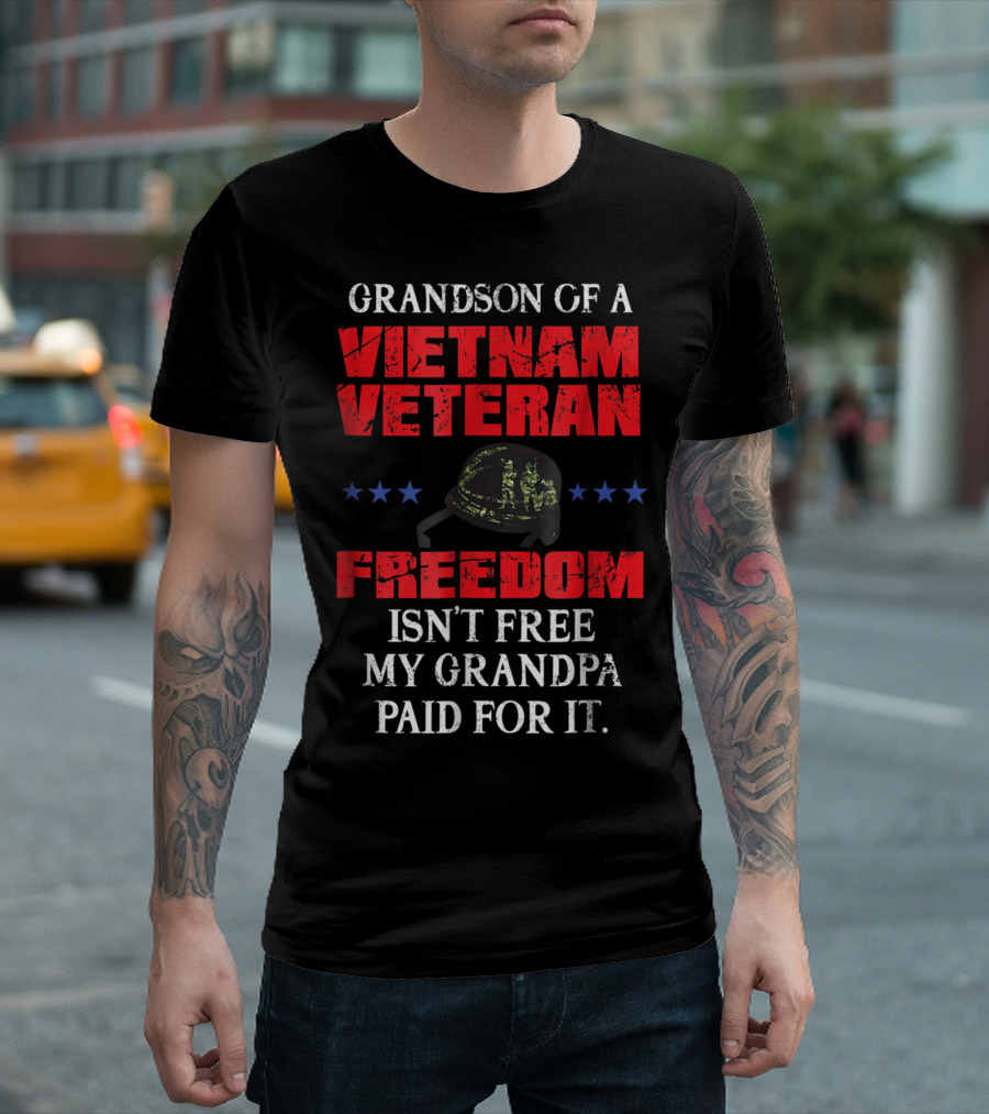 Grandson of a Vietnam Veteran Freedom Isn't Free My Grandpa Paid for It T-Shirt