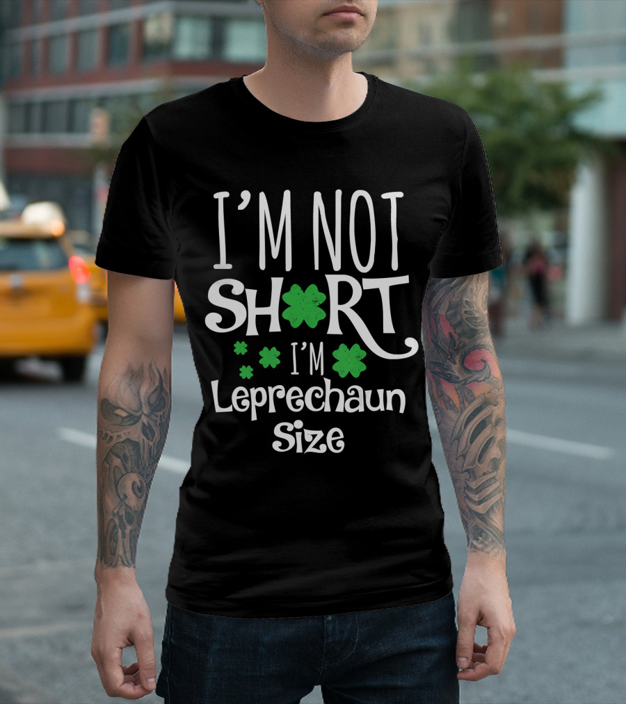 I'm Not Short I'm Leprechaun Size Shamrock Humor T-Shirt