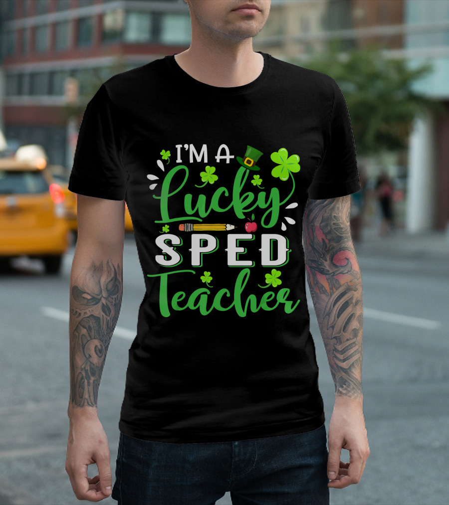 I'm A Lucky Sped Teacher Shamrock Pencil Apple Top Hat T-Shirt
