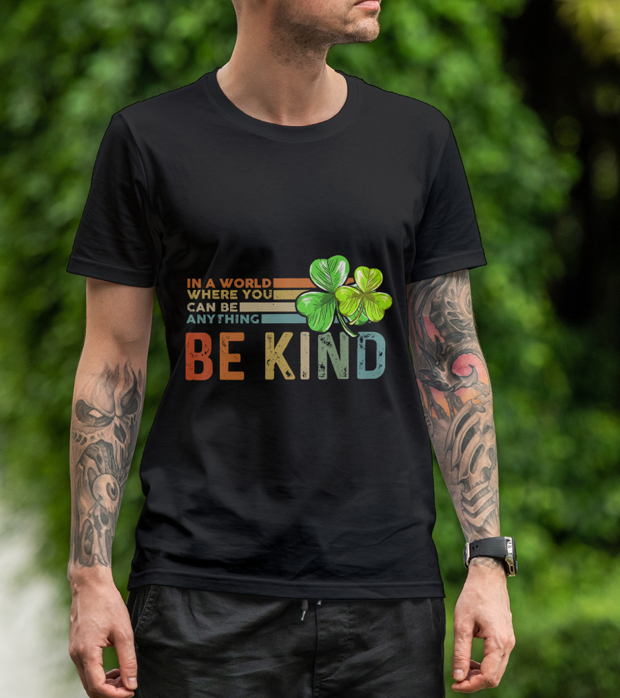 In A World Where You Can Be Anything Be Kind St Patrick's Day T-Shirt