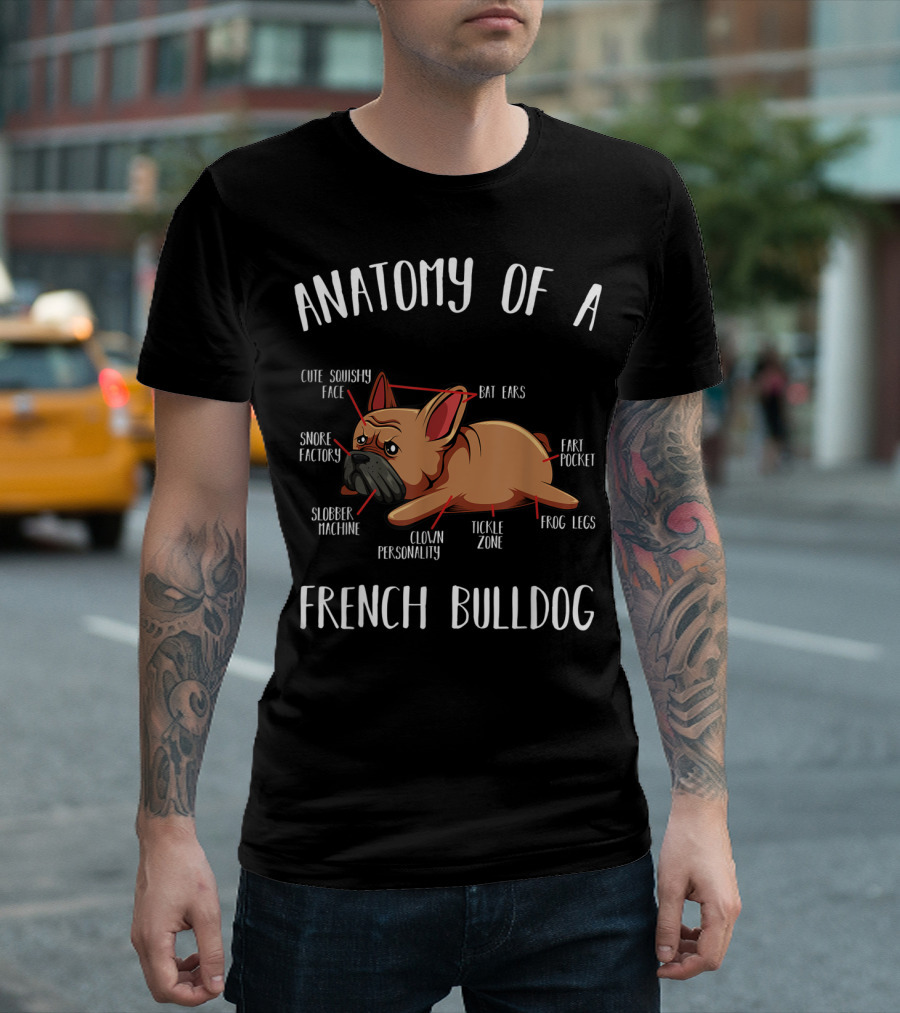 Anatomy Of A French Bulldog Cute Squishy Face Bat Ears Snore Factory Clown Personality Tickle Zone Frog Legs T-Shirt