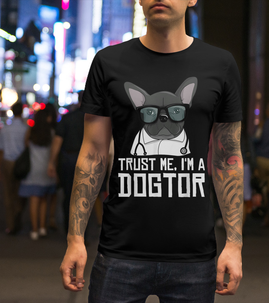 Trust Me I'm A Dogtor French Bulldog Doctor With Glasses And Stethoscope T-Shirt