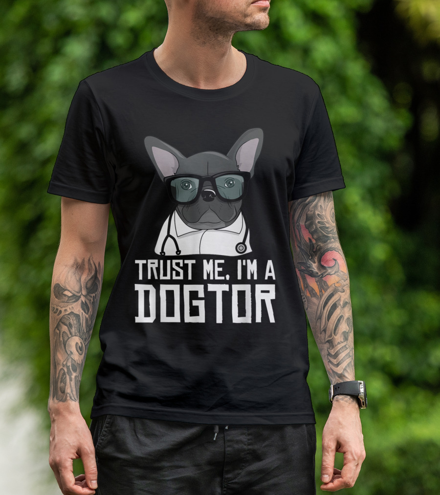 Trust Me I'm A Dogtor French Bulldog Doctor With Glasses And Stethoscope T-Shirt