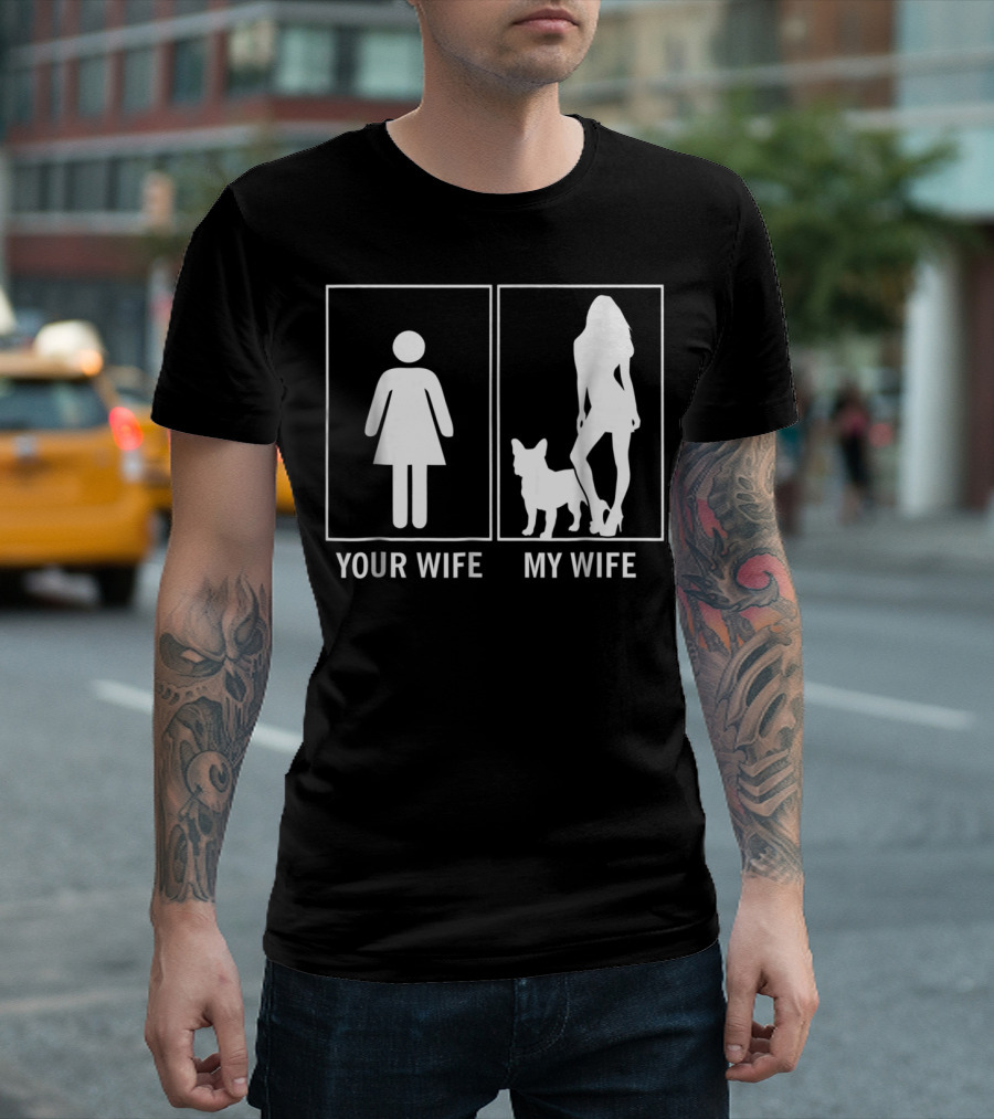 Your Wife My Wife French Bulldog Funny Dog Humor T-Shirt