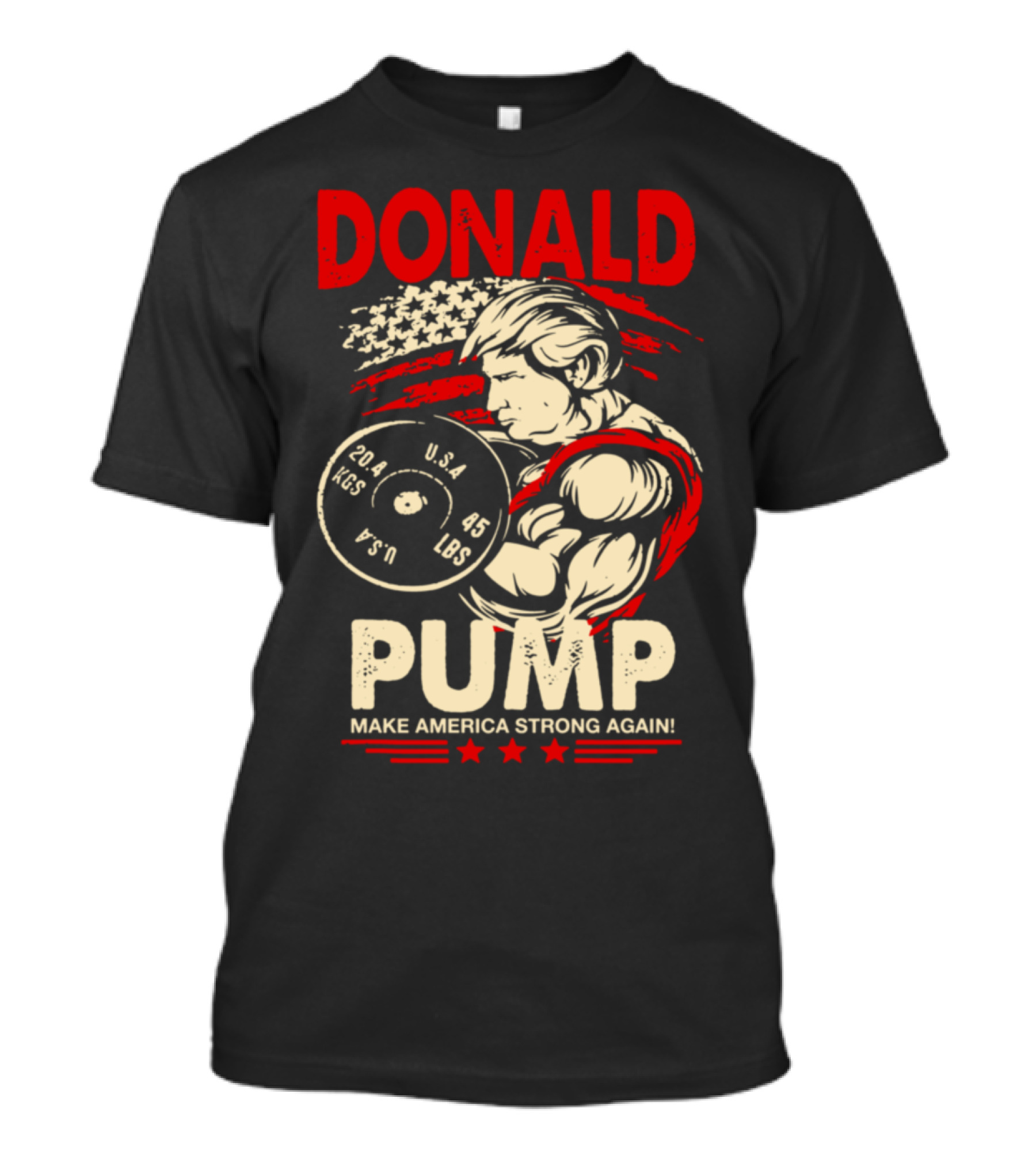 DONALD PUMP MAKE AMERICA STRONG AGAIN U.S.A. 45 LBS T-Shirt