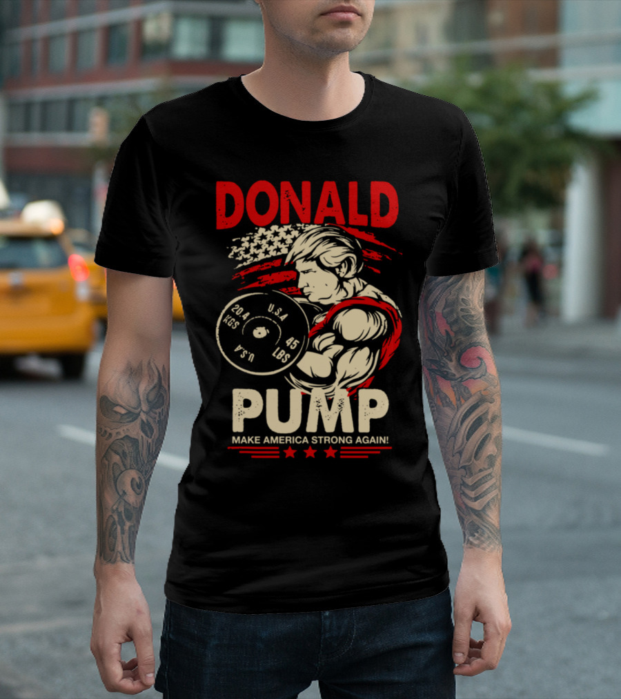 DONALD PUMP MAKE AMERICA STRONG AGAIN U.S.A. 45 LBS T-Shirt