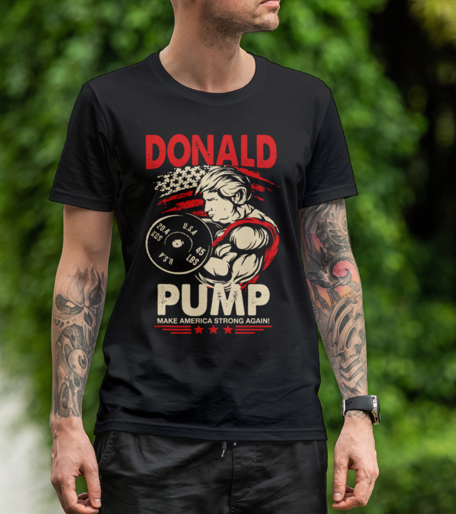 DONALD PUMP MAKE AMERICA STRONG AGAIN U.S.A. 45 LBS T-Shirt