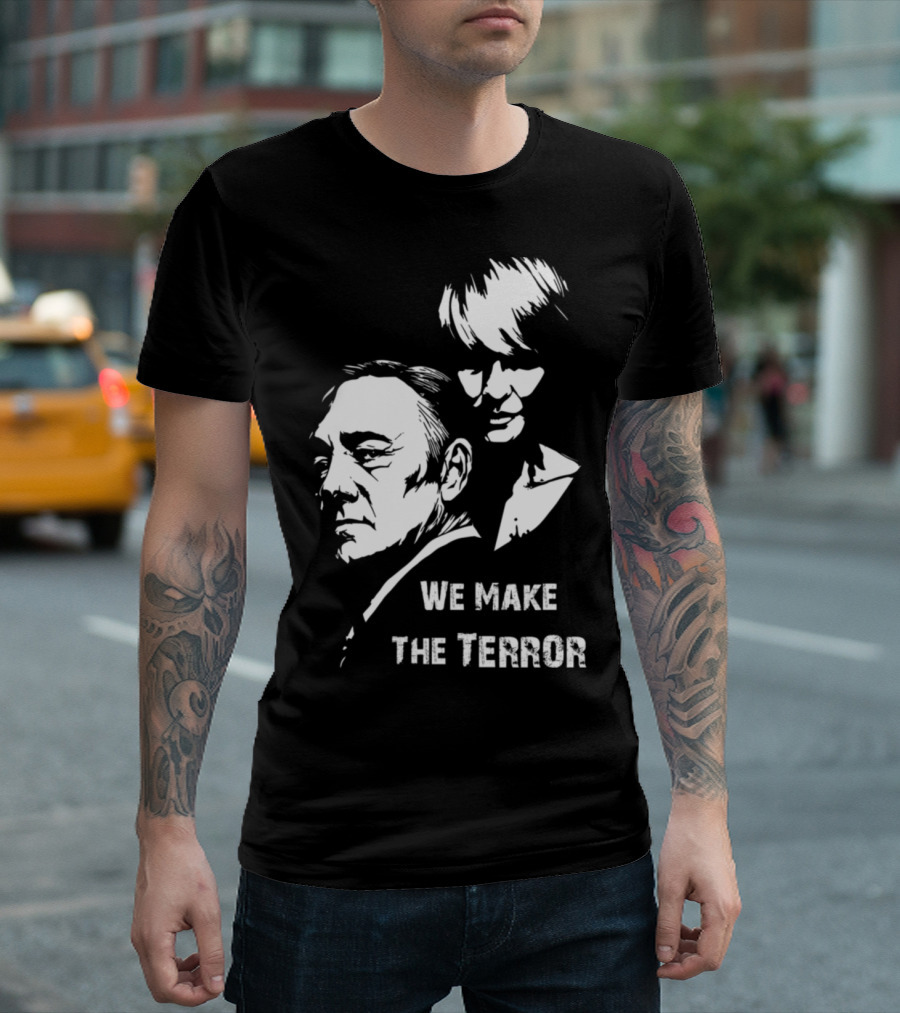 Frank And Claire Underwood We Make The Terror House Of Cards T-Shirt