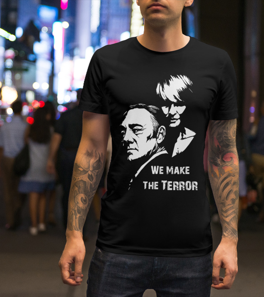Frank And Claire Underwood We Make The Terror House Of Cards T-Shirt