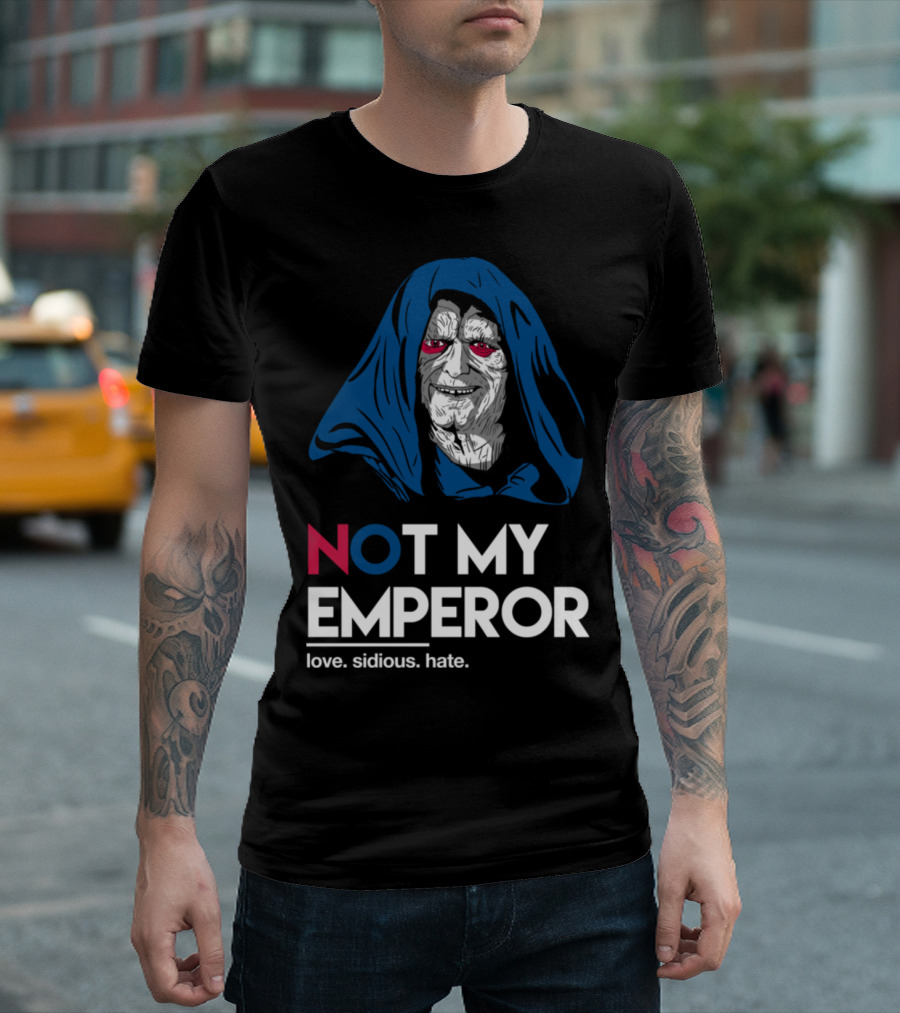NOT MY EMPEROR Love Sidious Hate T-Shirt