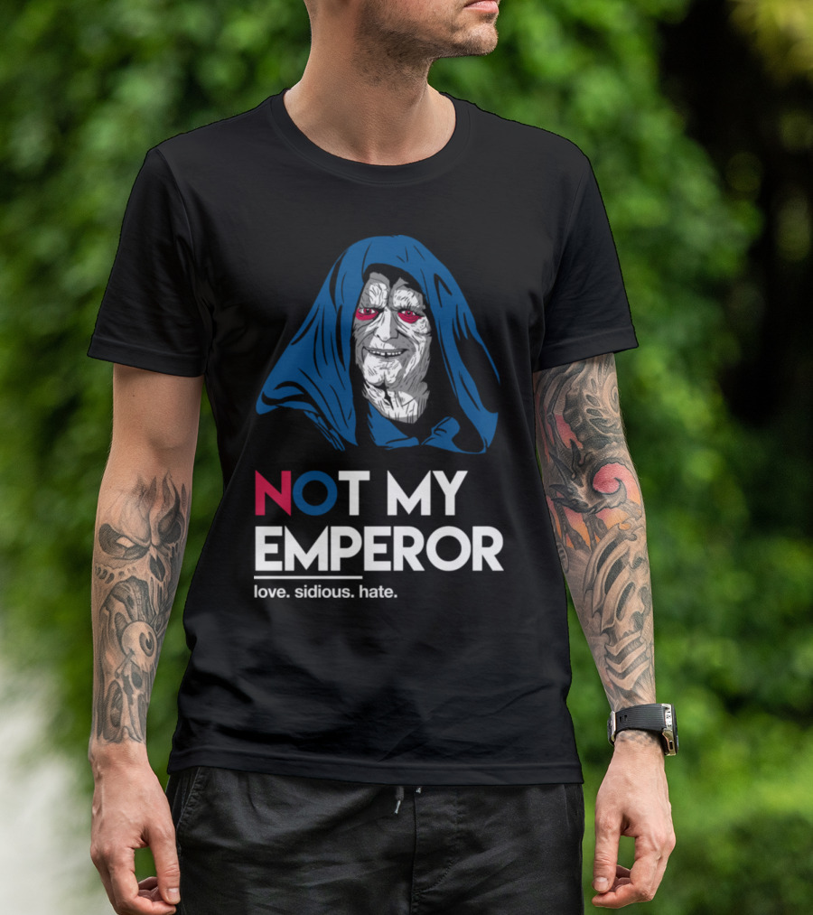 NOT MY EMPEROR Love Sidious Hate T-Shirt