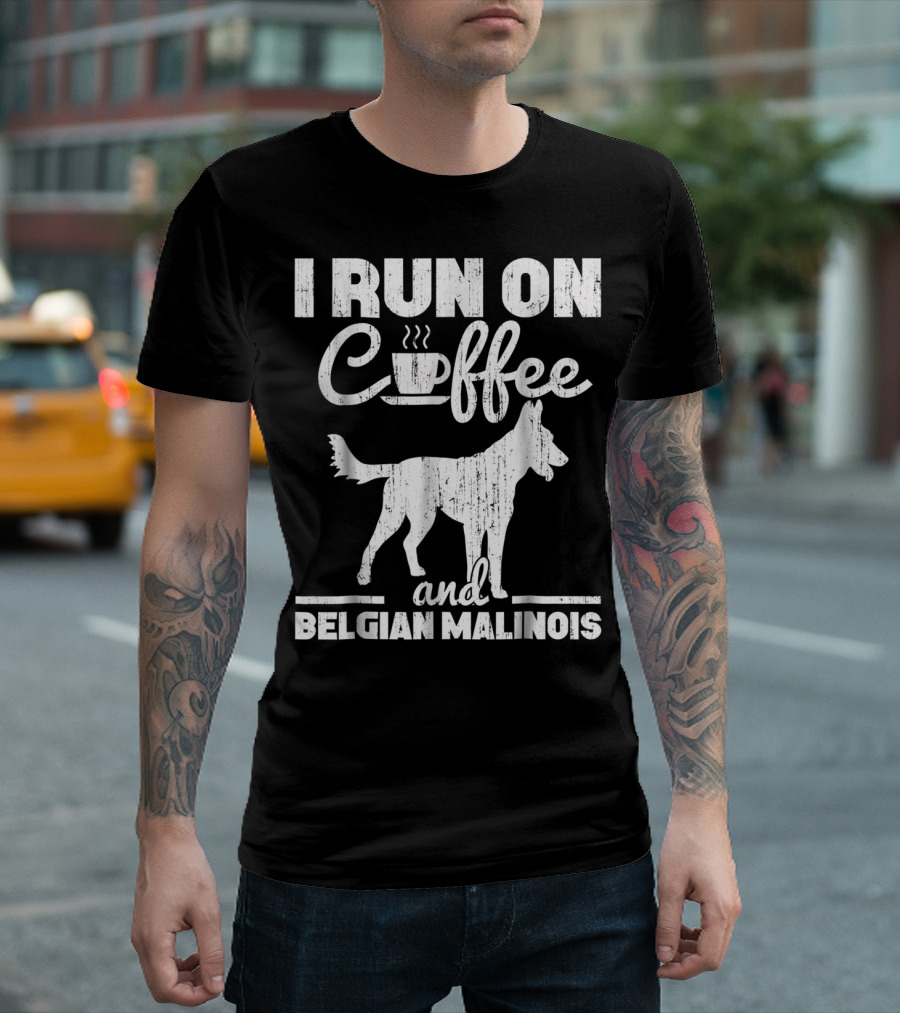 I Run On Coffee Cup and Belgian Malinois Dog T-Shirt