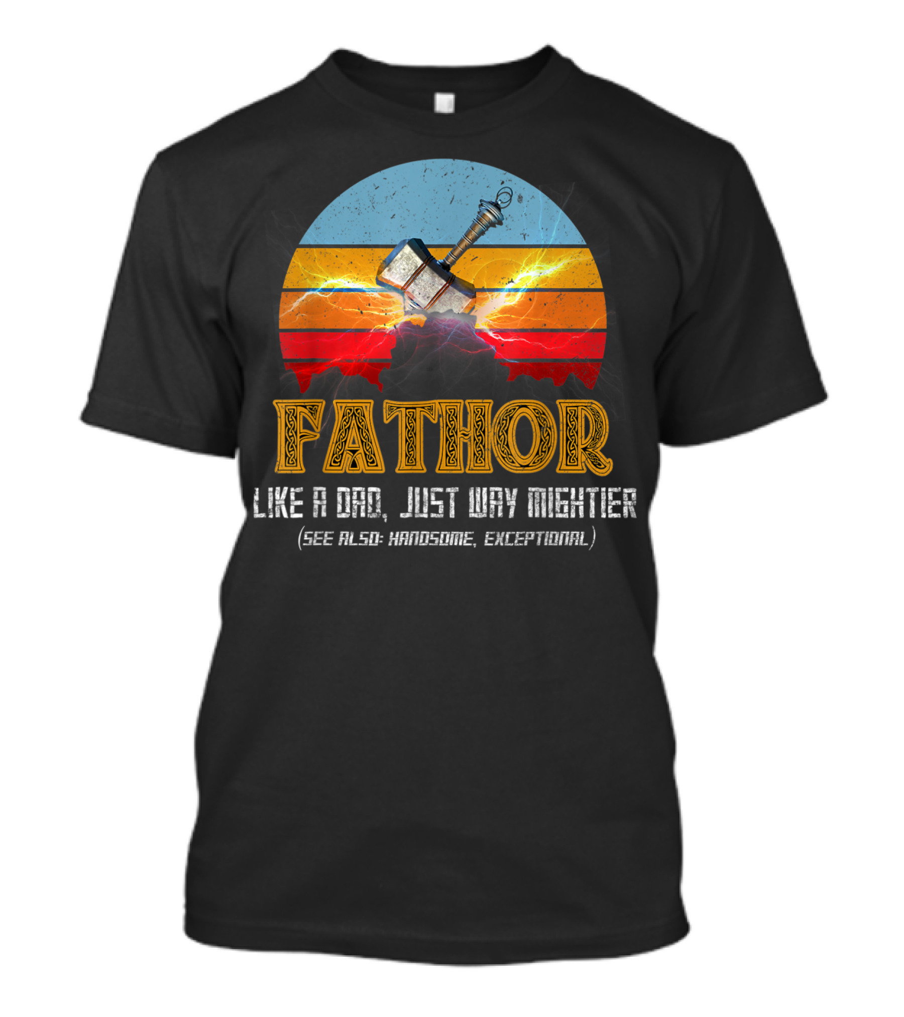 Fathor Like A Dad Just Way Mightier See Also Handsome Exceptional Mjolnir Retro T-Shirt