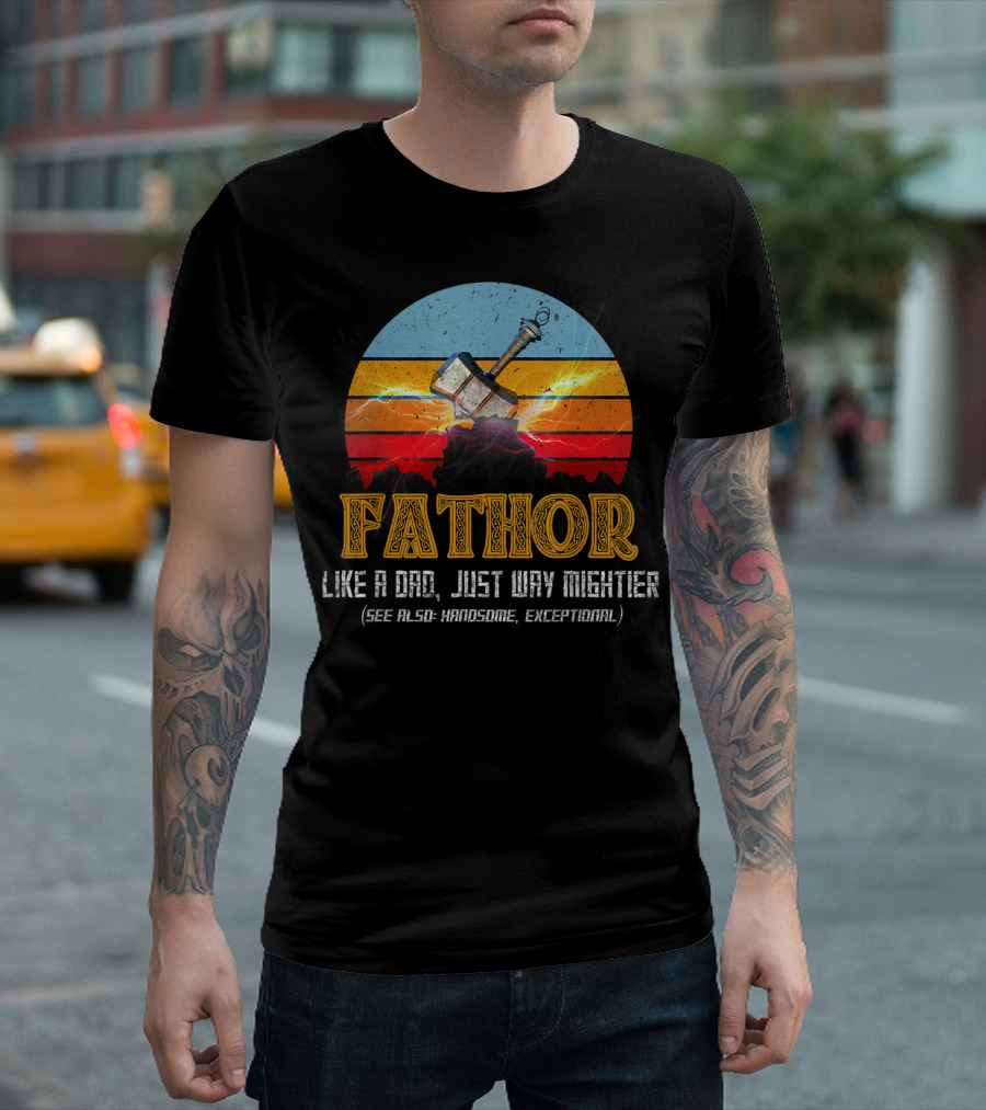Fathor Like A Dad Just Way Mightier See Also Handsome Exceptional Mjolnir Retro T-Shirt