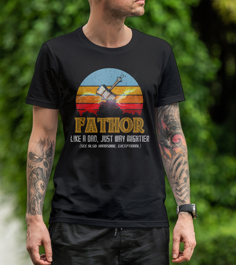 Fathor Like A Dad Just Way Mightier See Also Handsome Exceptional Mjolnir Retro T-Shirt