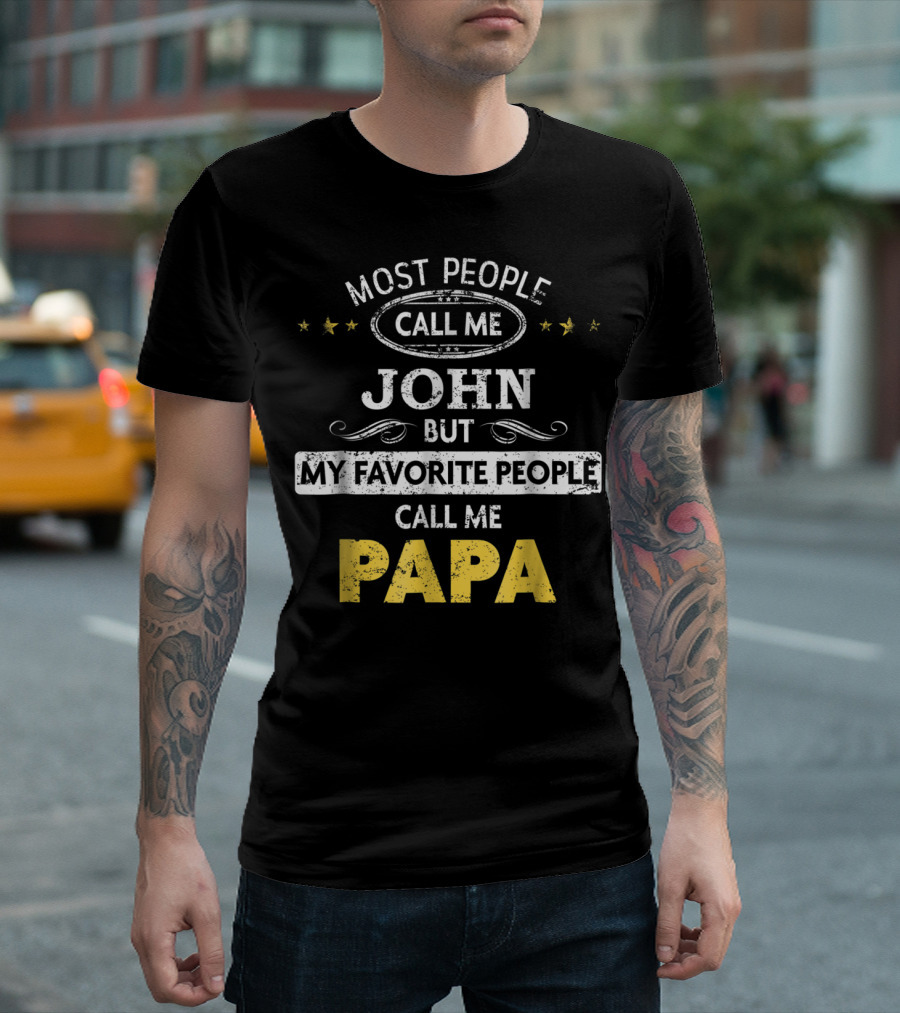 Most People Call Me John But My Favorite People Call Me Papa T-Shirt