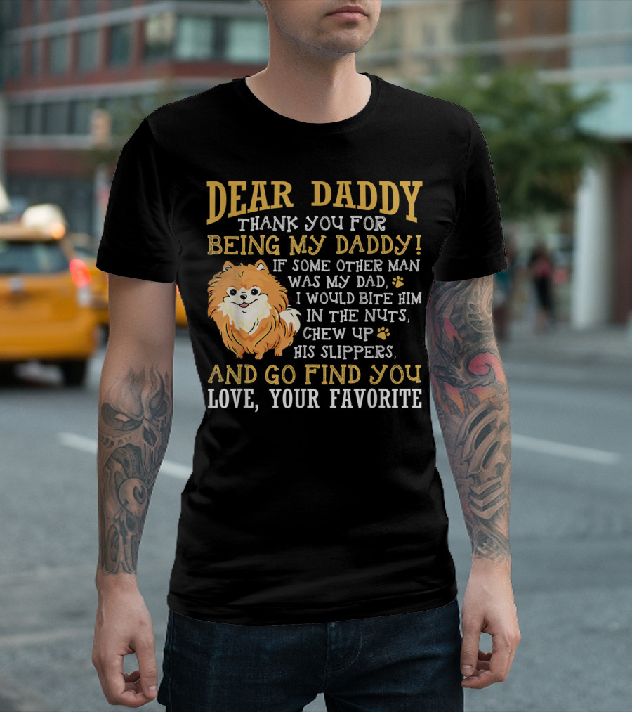 Dear Daddy Thank You For Being My Daddy Pomeranian Love Your Favorite T-Shirt