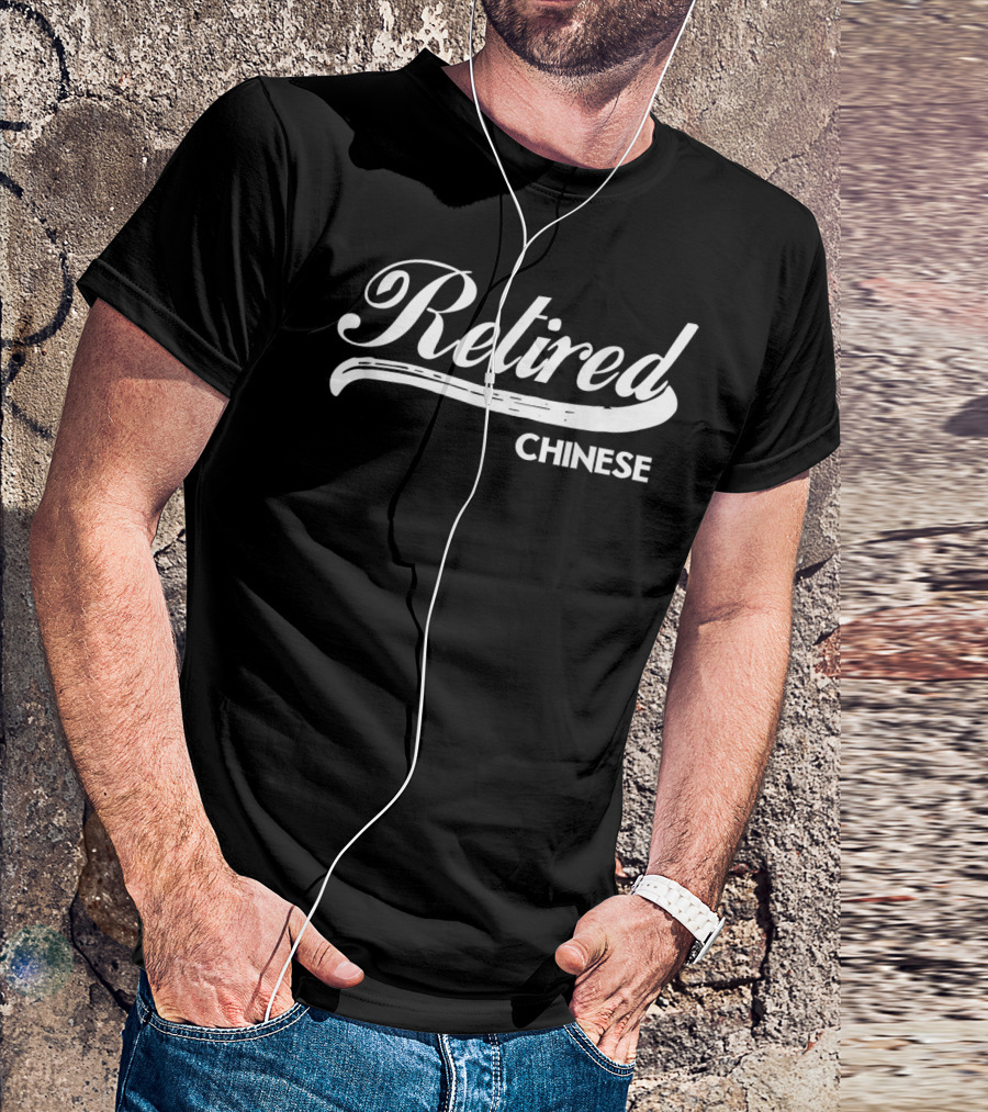 Retired Chinese Funny Retirement Party T-Shirt