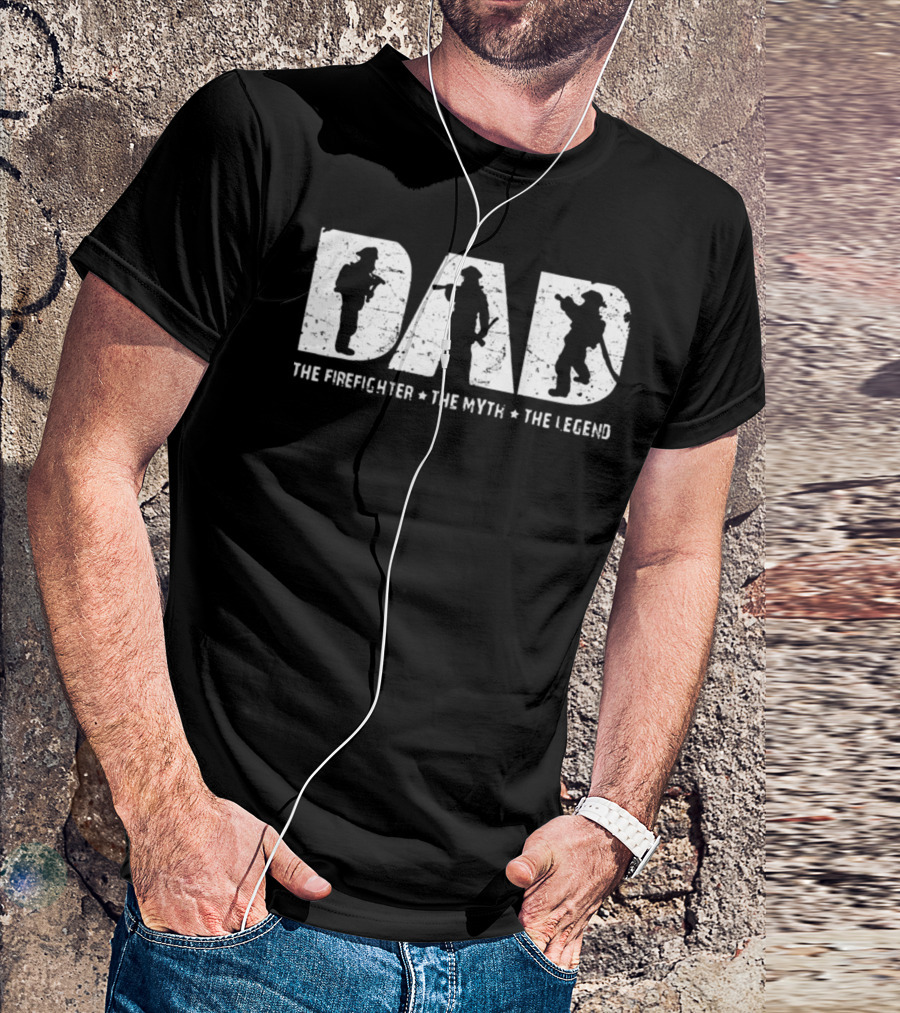 DAD The Firefighter The Myth The Legend T-Shirt