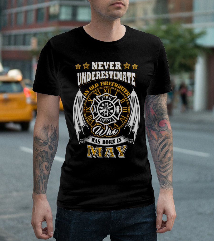 Never Underestimate An Old Firefighter Born In May T-Shirt