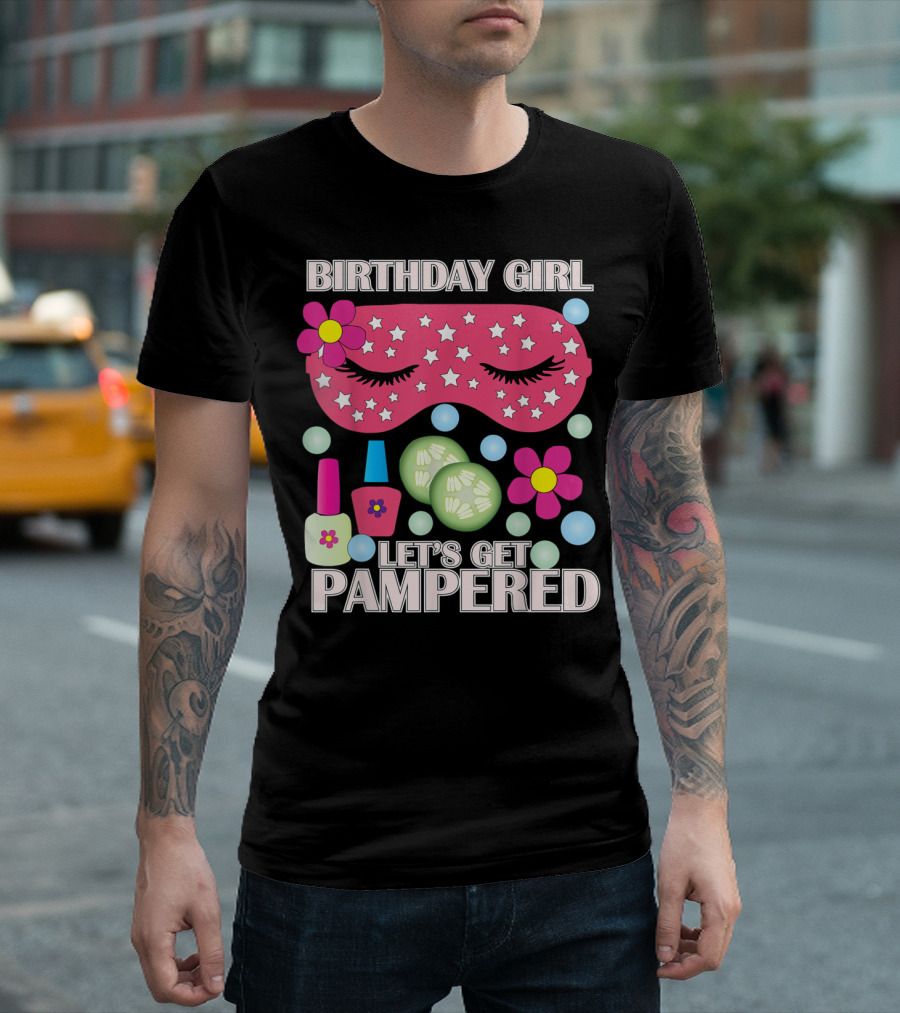 BIRTHDAY GIRL LET'S GET PAMPERED Spa Birthday Party Themed Birthday T-Shirt