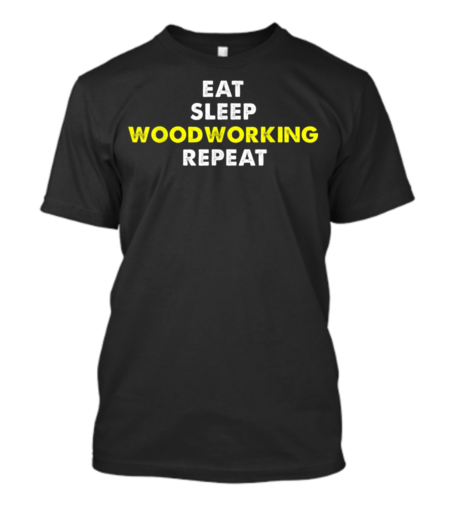 Eat Sleep Woodworking Repeat For Woodworker T-Shirt