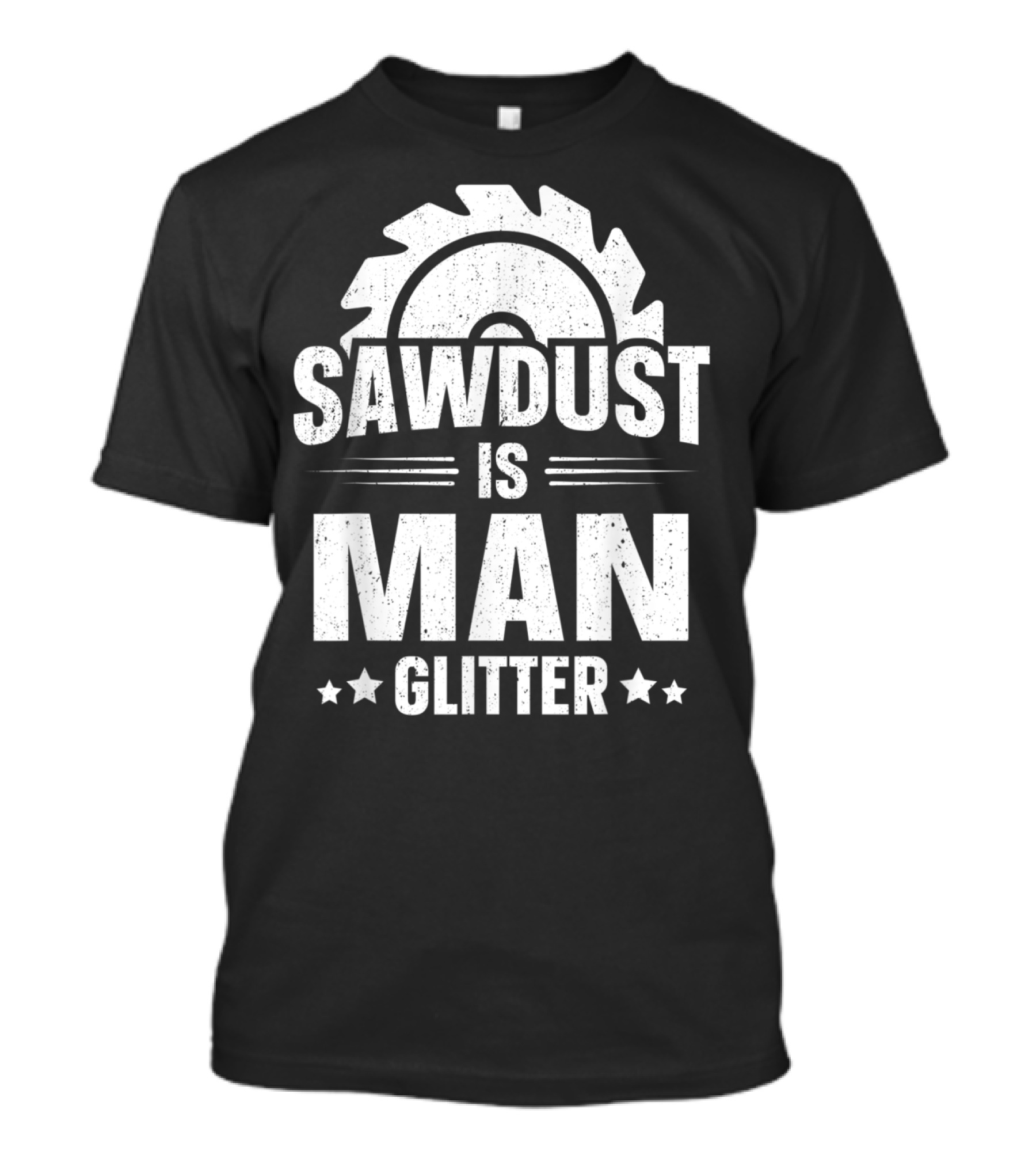 Sawdust Is Man Glitter Woodworking Mens T-Shirt