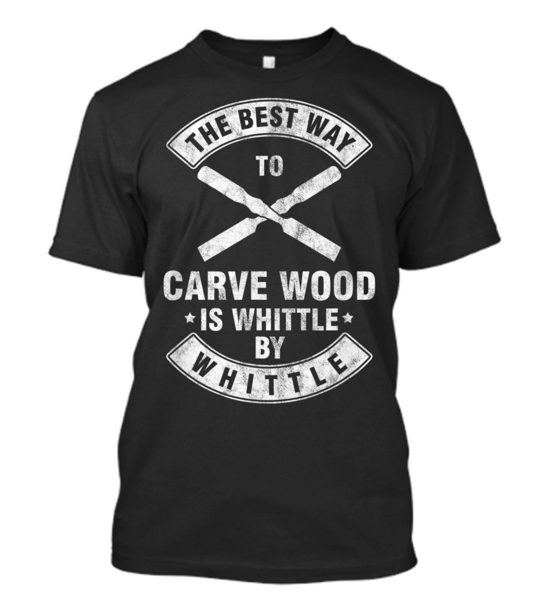 The Best Way To Carve Wood Is Whittle By Whittle Woodwork Whittling Puns T-Shirt