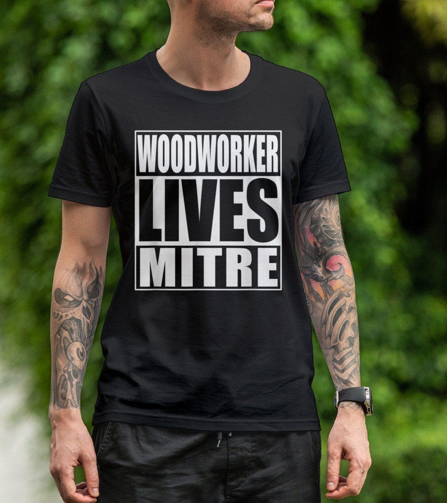 Woodworker Lives Mitre Funny Woodworking T-Shirt
