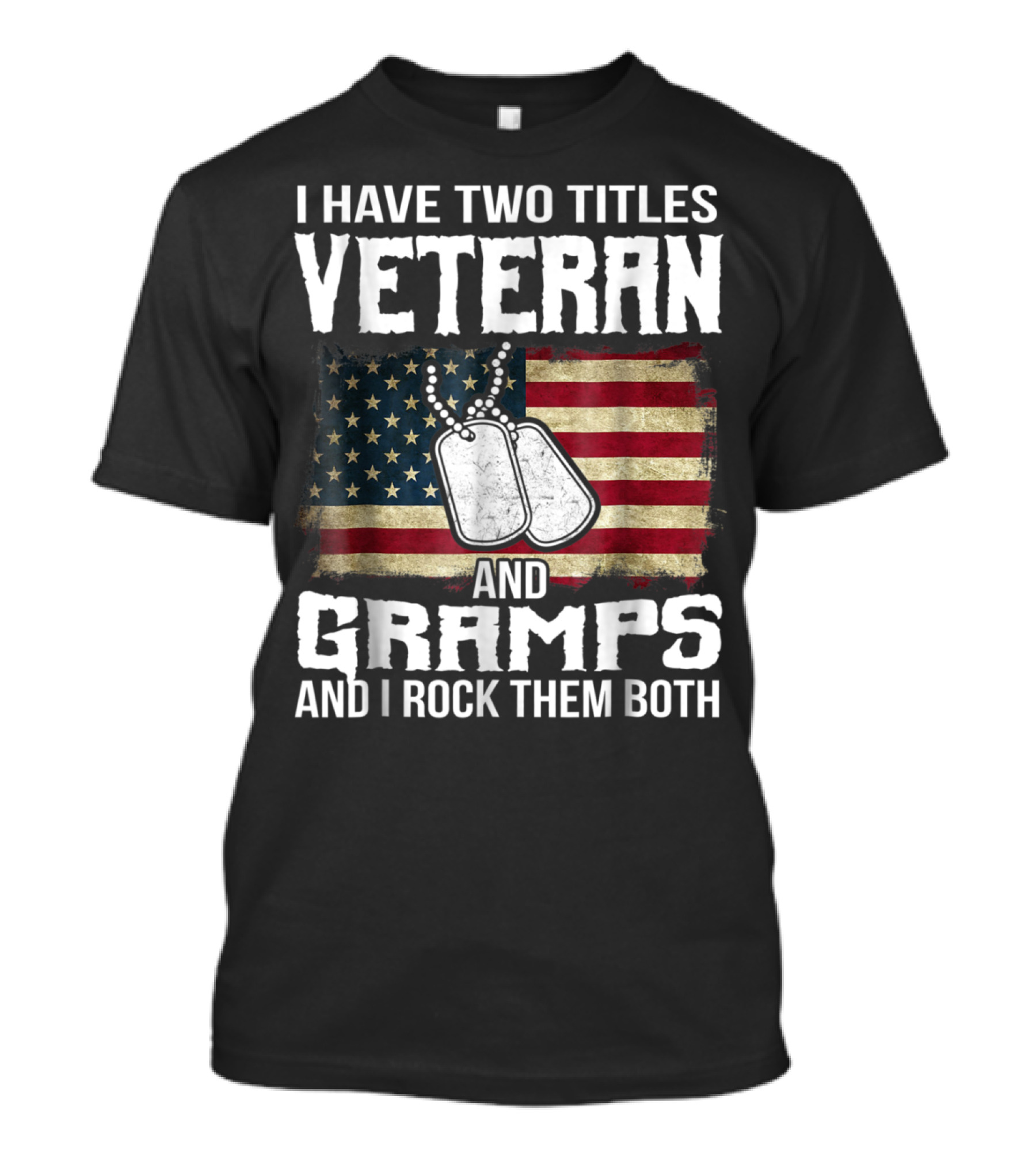I Have Two Titles Veteran And Gramps And I Rock Them Both With American Flag And Dog Tags T-Shirt