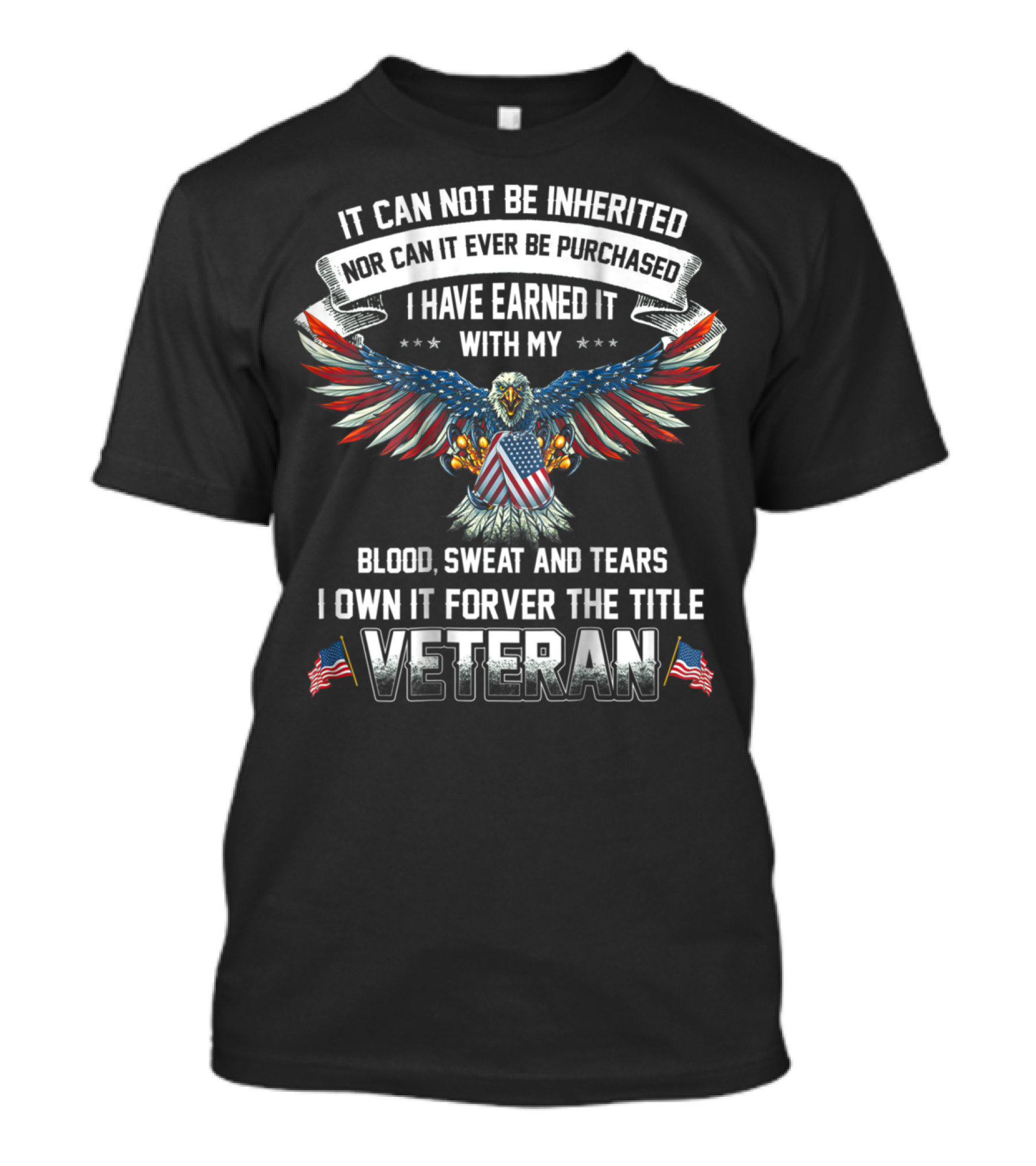 It Can Not Be Inherited Veteran Day Blood Sweat And Tears Forever Veteran T-Shirt