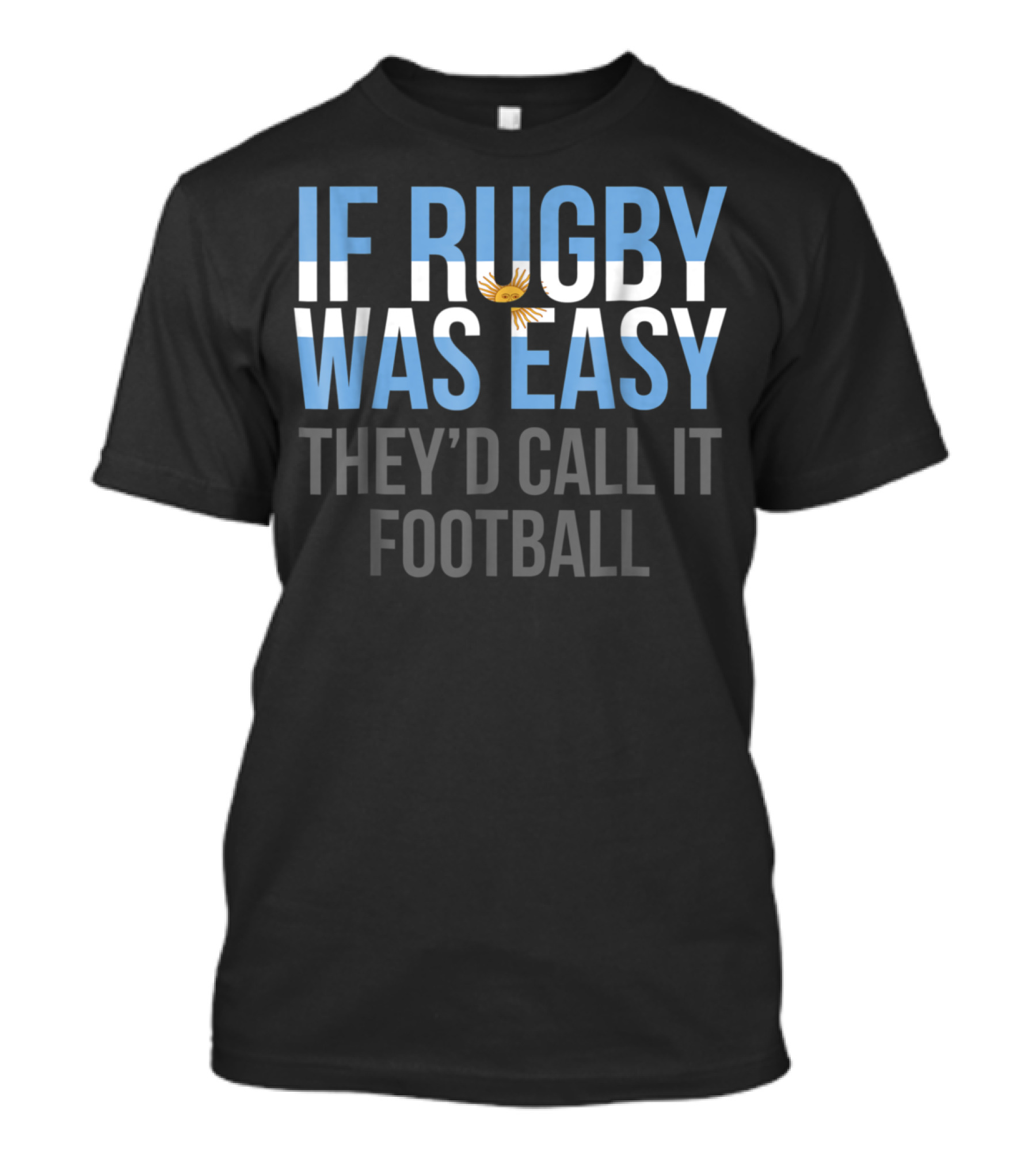 If Rugby Was Easy They’d Call It Football Funny Argentina Rugby Argentine Rugby Jersey T-Shirt