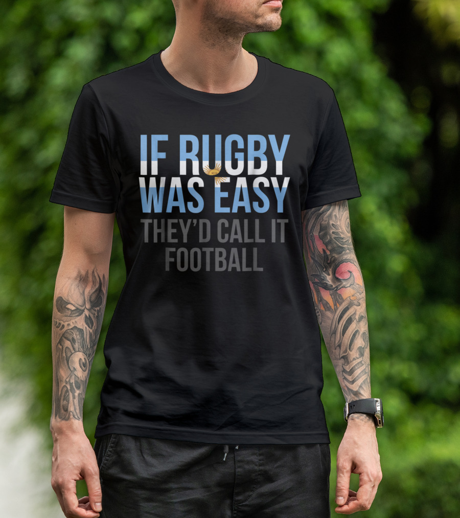 If Rugby Was Easy They’d Call It Football Funny Argentina Rugby Argentine Rugby Jersey T-Shirt