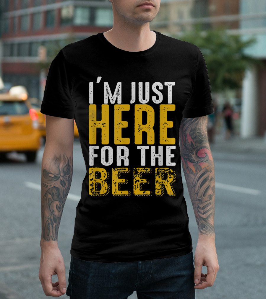 I'm Just Here for the Beer Sarcastic Drinking Humor T-Shirt