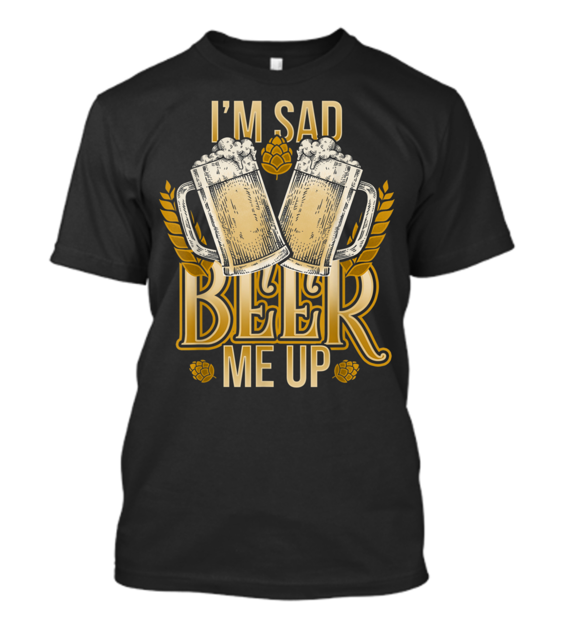 I'm Sad Beer Me Up Craft Beer Mugs And Hops T-Shirt