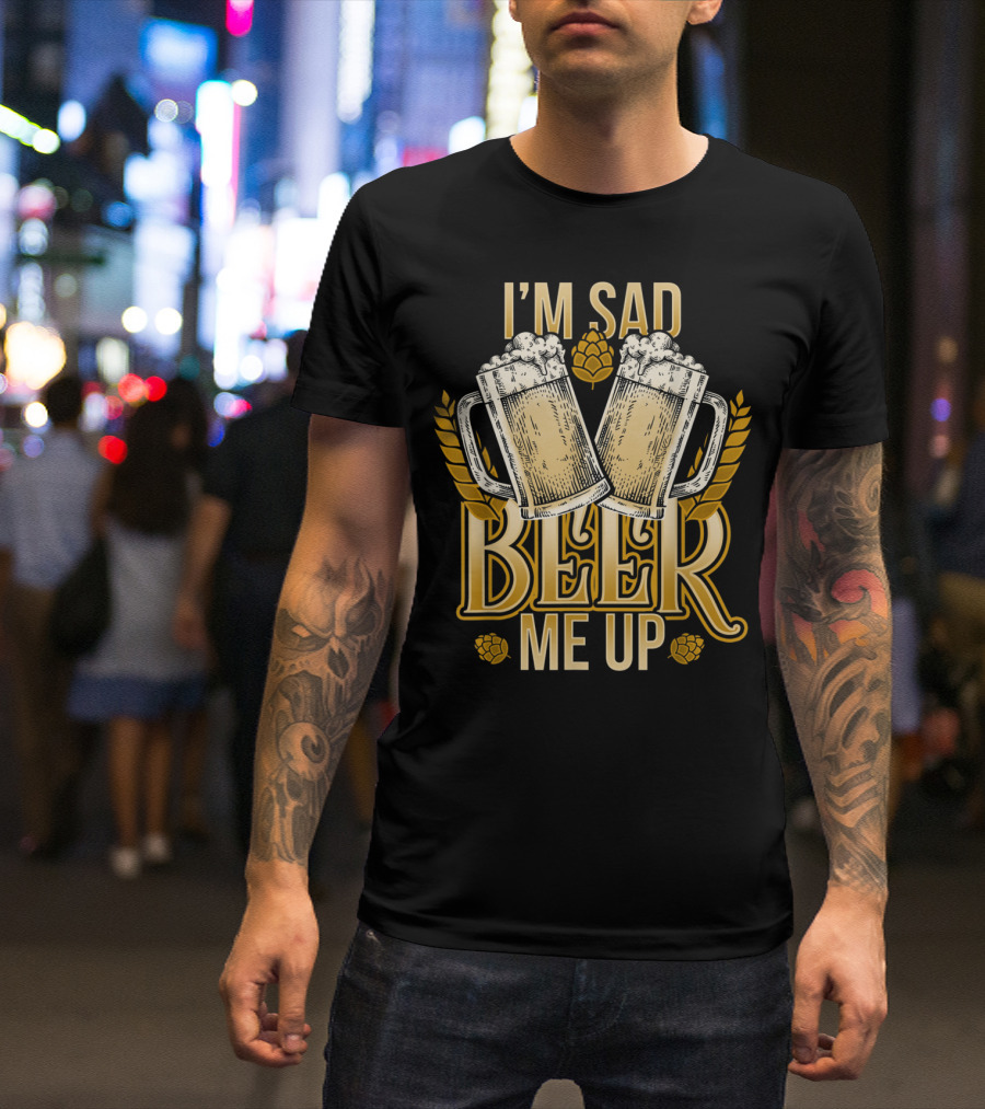 I'm Sad Beer Me Up Craft Beer Mugs And Hops T-Shirt